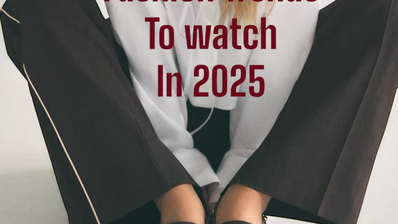 Fashion Trends to Watch in 2025: Redefining Style for the Modern Era
