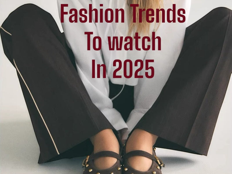 Fashion Trends to Watch in 2025: Redefining Style for the Modern Era